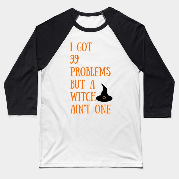 I Got 99 Problems but A Witch Ain't One Funny Halloween Tee Baseball T-Shirt by karolynmarie